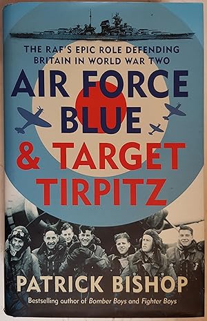 Seller image for Air Force Blue & Target Tirpitz - The RAF's Epic Role Defending Britain in World War Two for sale by Hanselled Books