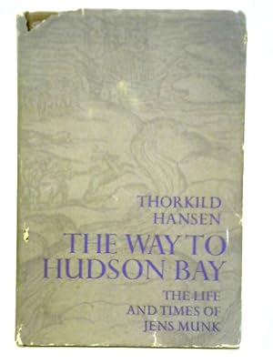 Imagen del vendedor de The Way to Hudson Bay: The Life and Times of Jens Munk a la venta por World of Rare Books