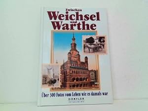 Seller image for Zwischen Weichsel und Warthe - ber 300 Fotos vom Leben wie es damals war. Aus der Reihe: Drfler Zeitgeschichte. for sale by Antiquariat Kirchheim