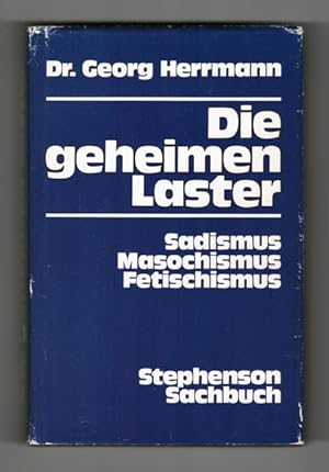 Die geheimen Laster. Sadismus, Masochismus, Fetischismus.