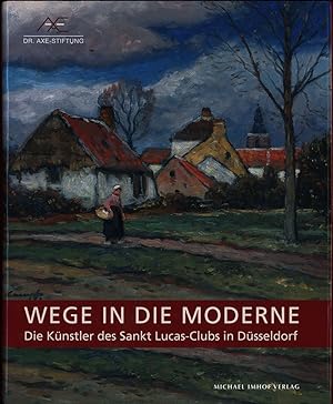 Wege in die Moderne. Die Künstler des Sankt Lucas-Clubs in Düsseldorf.