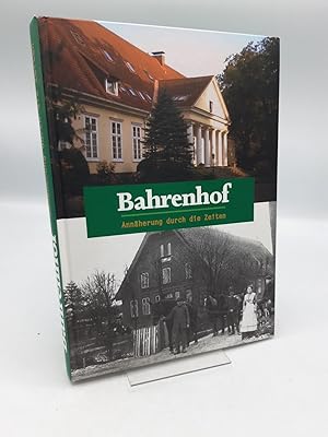 Bahrenhof Annäherung durch die Zeiten / [Hrsg.: Gemeinde Bahrenhof. Verantw. für den Inhalt: Helg...