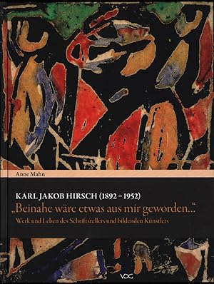 Bild des Verk�ufers f�r Karl Jakob Hirsch (1892 - 1952). "Beinahe w�re etwas aus mir geworden .". Werk und Leben des Schriftstellers und bildenden K�nstlers. zum Verkauf von Antiquariat Lenzen