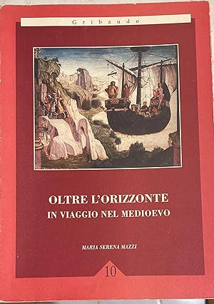 Seller image for Oltre l'orizzonte in viaggio nel medioevo for sale by librisaggi