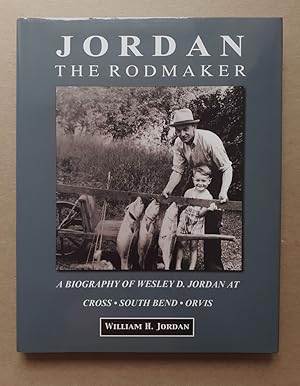 Bild des Verkufers fr JORDAN THE RODMAKER: A biography of Wesley D. Jordan at Cross, South Bend, Orvis. By William H. Jordan. zum Verkauf von Coch-y-Bonddu Books Ltd