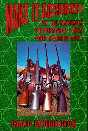 Bild des Verkufers fr MAKE IT ACCURATE: GET THE MAXIMUM PERFORMANCE FROM YOUR HUNTING RIFLE. By Craig T. Boddington. zum Verkauf von Coch-y-Bonddu Books Ltd