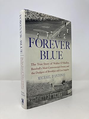 Seller image for Forever Blue: The True Story of Walter O'Malley, Baseball's Most Controversial Owner, and the Dodgers of Brooklyn and Los Angeles for sale by Southampton Books