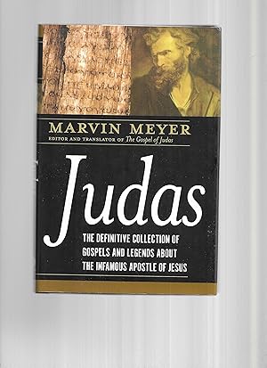 JUDAS: The Definitive Collection Of Gospels And Legends About The Infamous Apostle Of Jesus