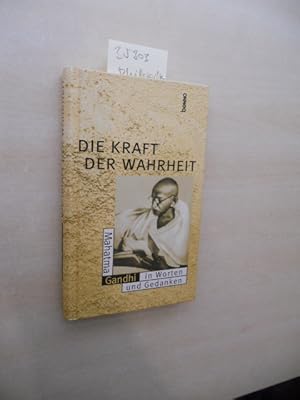 Die Kraft der Wahrheit. Mahatma Gandhi in Worten und Gedanken.