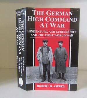 Seller image for The German High Command at War: Hindenburg and Ludendorff and the First World War for sale by BRIMSTONES