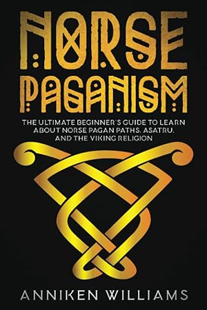 Bild des Verkufers fr Norse Paganism: The Ultimate Beginner?s Guide to Learn about Norse Pagan Paths, Asatru, and the Viking Religion zum Verkauf von Redux Books