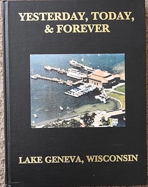 Yesterday, Today & Forever : A Pictorial History of Lake Geneva, Wisconsin