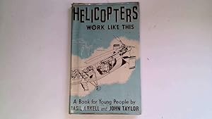 Seller image for Helicopters Work Like This. for sale by Goldstone Rare Books