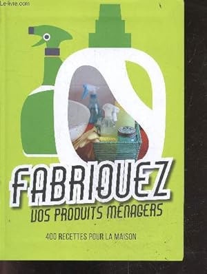 Bild des Verkufers fr Fabriquez vos produits mnagers - 400 Recettes Pour La Maison zum Verkauf von Le-Livre