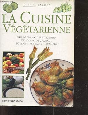 Image du vendeur pour La cuisine vgtarienne - plus de 700 recettes d'entrees, de soupes, de gratins. pour cuisiner sain et equilibre mis en vente par Le-Livre