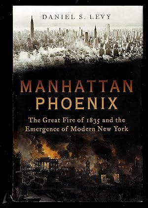 Seller image for Manhattan Phoenix: The Great Fire of 1835 and the Emergence of Modern New York for sale by Granada Bookstore,            IOBA