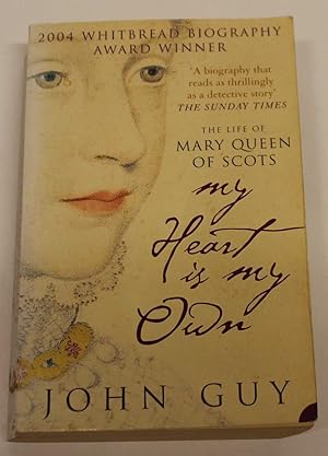 'My Heart Is My Own'. The Life of Mary Queen of Scots