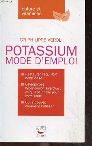 Bild des Verkufers fr Le Potassium Mode d'emploi - nature et vitamines - restaurer l'equilibre acide base, osteoporose hypertension infarctus : ce qu'il peut faire pour votre sante, ou le trouver comment l'utiliser zum Verkauf von Le-Livre