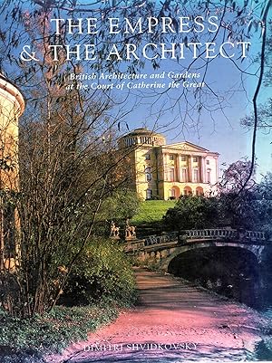 Seller image for The Empress and the Architect: British Architecture and Gardens at the Court of Catherine the Great for sale by Pendleburys - the bookshop in the hills