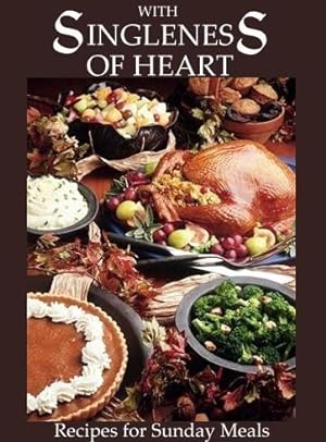 Imagen del vendedor de With Singleness of Heart: Recipes for Sunday Meals a la venta por -OnTimeBooks-