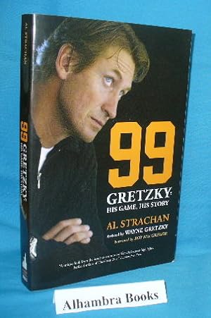 Bild des Verkufers fr 99 Gretzky : His Game, His Story zum Verkauf von Alhambra Books