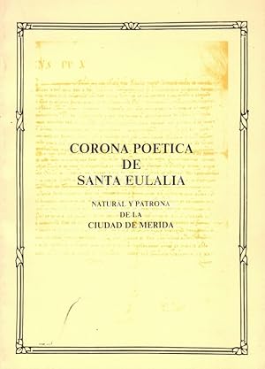 Corona poética de Santa Eulalia. Natural y patrona de la ciudad de Mérida. Reedición de la public...