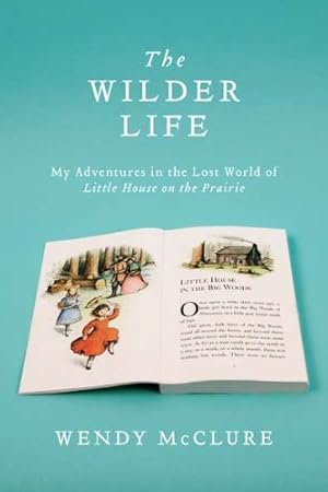 Seller image for The Wilder Life: My Adventures in the Lost World of Little House on the Prairie for sale by -OnTimeBooks-