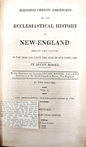 MAGNALIA CHRISTI AMERICANA: or, the Ecclesiastical History of New England from its First Planting...