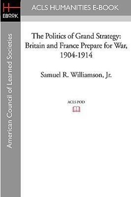 Seller image for The Politics of Grand Strategy: Britain and France Prepare for War, 1904-1914 for sale by moluna
