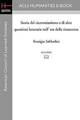 Bild des Verkufers fr Storia del Ciceronianismo E Di Altre Questioni Letterarie Nell\ Eta Della Rinascenza zum Verkauf von moluna