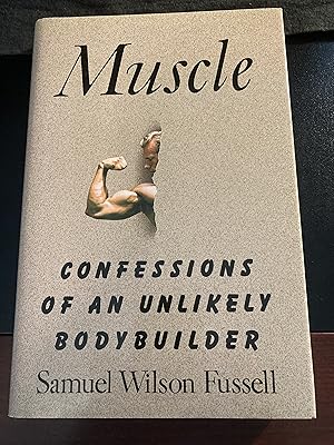 Muscle: Confessions of an Unlikely Bodybuilder, First Edition, New