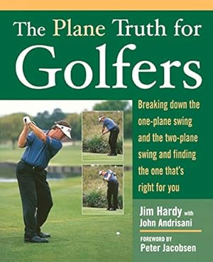 Seller image for The Plane Truth for Golfers: Breaking Down the One-plane Swing and the Two-Plane Swing and Finding the One That's Right for You for sale by Reliant Bookstore