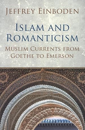 Islam and Romanticism: Muslim Currents from Goethe to Emerson