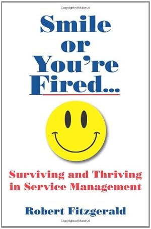 Image du vendeur pour Smile or You're Fired.: Seven Lessons for Managers of Service mis en vente par -OnTimeBooks-