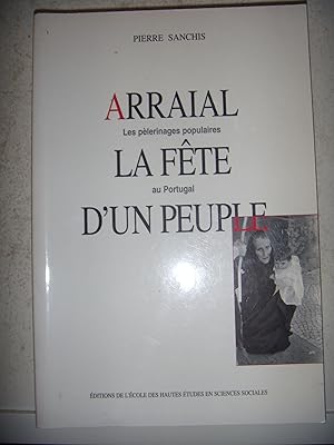 Seller image for Arraial. La fête d'un peuple. Les p lerinages populaires au Portugal Sanchis, Pierre for sale by Les-Feuillets-du-Vidourle