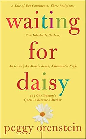 Bild des Verkufers fr Waiting for Daisy: A Tale of Two Continents, Three Religions, Five Infertility Doctors, an Oscar, an Atomic Bomb, a Romantic Night and One Woman's Quest to Become a Mother zum Verkauf von Reliant Bookstore