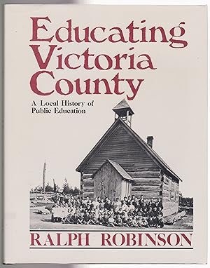 Bild des Verkufers fr Educating Victoria County A Local History of Public Education zum Verkauf von Silver Creek Books & Antiques