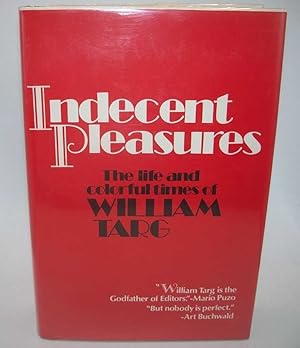 Seller image for Indecent Pleasures: The Life and Colorful Times of William Targ for sale by Easy Chair Books