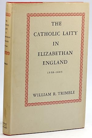 Seller image for THE CATHOLIC LAITY IN ELIZABETHAN ENGLAND 1558-1603 for sale by Arches Bookhouse
