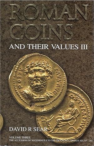 Roman Coins and Their Values, Volume Three: The Accession of Maximinus I to the Death of Carinus ...