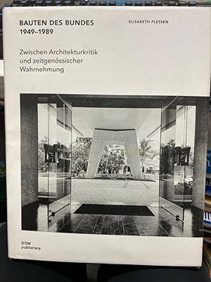 Bauten des Bundes 1949-1989 : zwischen Architekturkritik und zeitgenössischer Wahrnehmung. Die Ba...