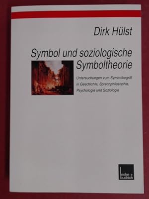 Symbol und soziologische Symboltheorie. Untersuchungen zum Symbolbegriff in Geschichte, Sprachphi...
