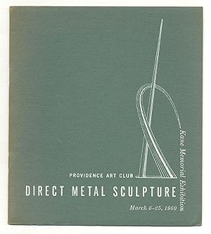 Immagine del venditore per Exhibition Catalog]: Direct Metal Sculpture. Providence Art Club, Kane Memorial Exhibition. March 6-25, 1960 venduto da Between the Covers-Rare Books, Inc. ABAA