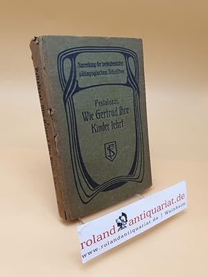 Bild des Verkufers fr Wie Gertrud ihre Kinder lehrt ; Ein Versuch, den Mttern in Briefen Anleitung zu geben, ihre Kinder selbst zu unterrichten (1802) ; 28. Band zum Verkauf von Roland Antiquariat UG haftungsbeschrnkt