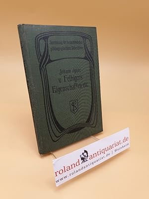 Johann Ignaz von Felbigers ; Eigenschaften, Wissenschaften und Bezeigen rechtschaffener Schulleut...