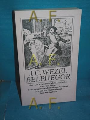 Seller image for Belphegor oder die wahrscheinlichste Geschichte unter der Sonne. J. C. Wezel. Hrsg. u. mit e. Nachw. vers. von Hubert Gersch / Insel-Taschenbuch 776 for sale by Antiquarische Fundgrube e.U.