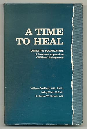 Bild des Verkufers fr A Time to Heal. Corrective Socialization: A Treatment Approach to Childhood Schizophrenia zum Verkauf von Between the Covers-Rare Books, Inc. ABAA