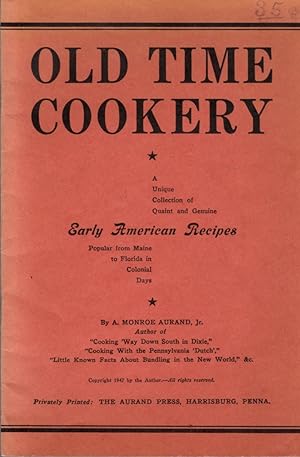 Old Time Cookery: A Unique Collection of Quaint And Genuine Early American Recipes Popular from M...