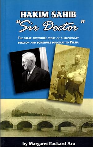 Hakim Sahib "Sir Doctor" The Great Adventure Story of a Missionary Surgeon and Sometimes Diplomat...