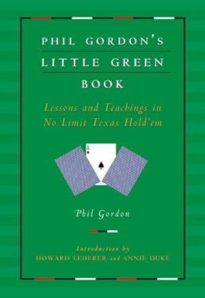 Imagen del vendedor de Phil Gordon's Little Green Book : Lessons and Teachings in No Limit Texas Hold'em a la venta por GreatBookPrices